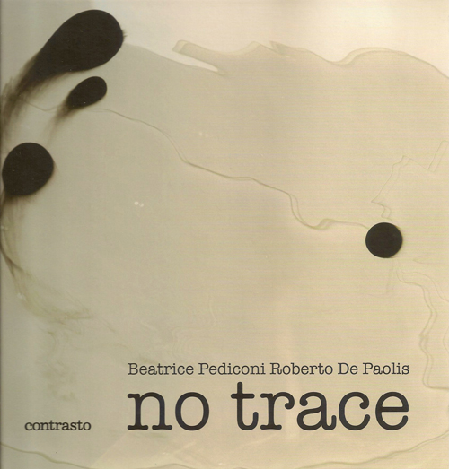 beatrice-pediconi-roberto-de-paolis-no-trace-2011-editore-contrasto